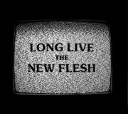 LONG LIVE THE NEW FLESH